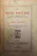 Bordeaux, Albert: La Bosnie populaire. Paysages - Mœurs et coutumes - Légendes - Chants populaires - Mines
